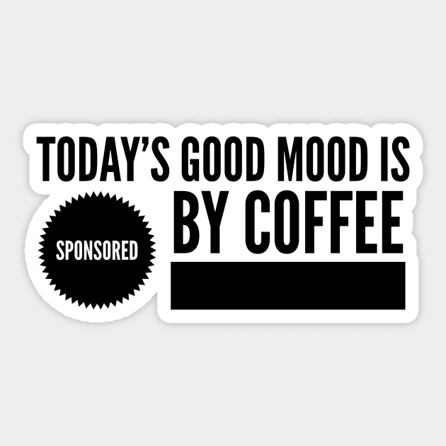 Today's good mood is sponsored by coffee Sticker by mivpiv